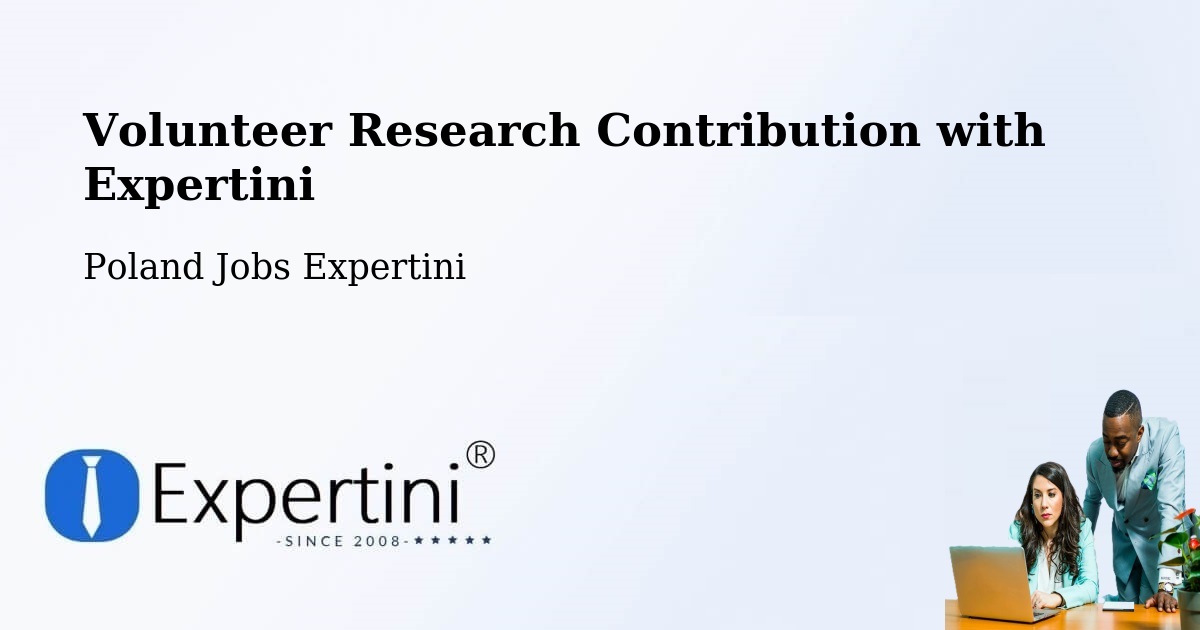 Volunteer Research Contribution Program – Libiąż - Poland Jobs Expertini